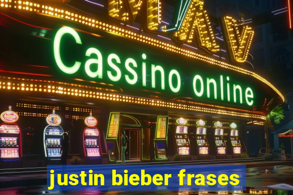 justin bieber frases